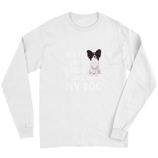 Dog Papillon Sorry I Cant I Have Plans With My Papillon Dog 157 Long Sleeves
