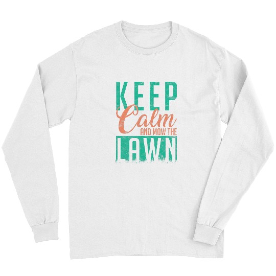 Funny Lawn Mowing Keep Calm And Mow The Lawn Gardener Long Sleeves
