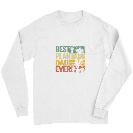 bests Plant Dad Ever Garden Landscaper Gardener Plant Daddy Long Sleeves