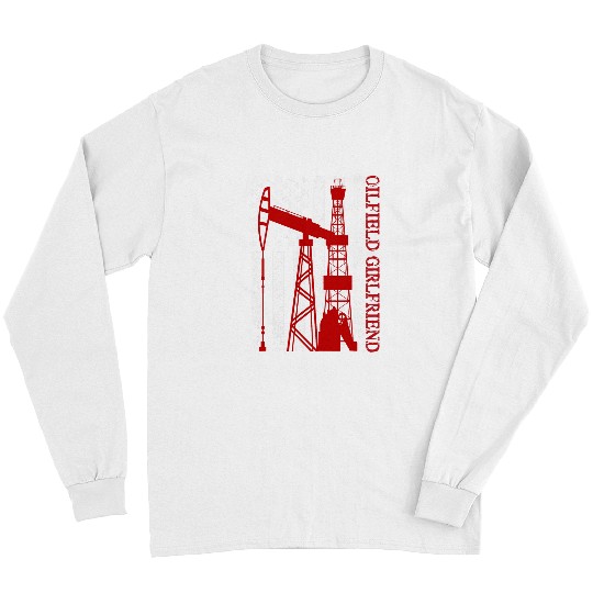 Oilfield Worker Rig Roughneck Oilfield Girlfriend 1 Long Sleeves