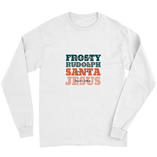 Christian Dance Like Frosty Shine Rudolph Give Santa Love Like Jesus Christ Long Sleeves