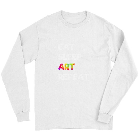 Eat Sleep Art Repeat Long Sleeve Artist Workout Fun Long Sleeves