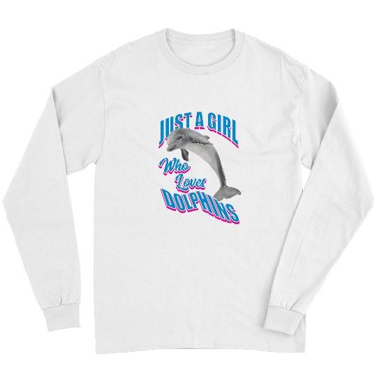 Dolphin Novelty Art Just A Girl Who Loves Dolphins Long Sleeves