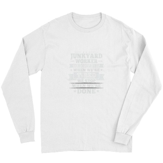 Scrapyard Junkyard Life Quote for a Junkyard Worker Long Sleeves