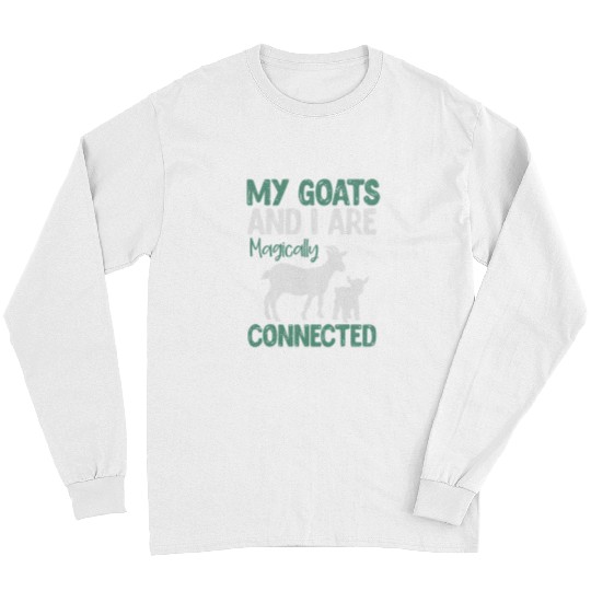 Funny Goats Animal My Goats And I Are Magically Connected Funny Goat Long Sleeves