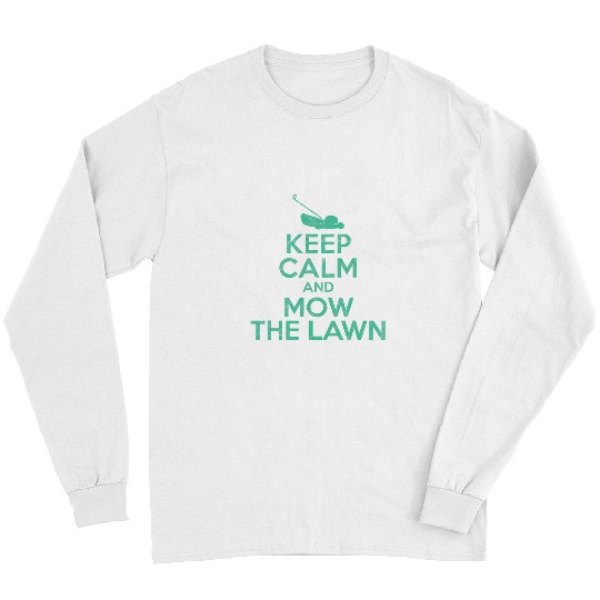 Funny Lawn Mowing Keep Calm And Mow The Lawn Caretaker Long Sleeves