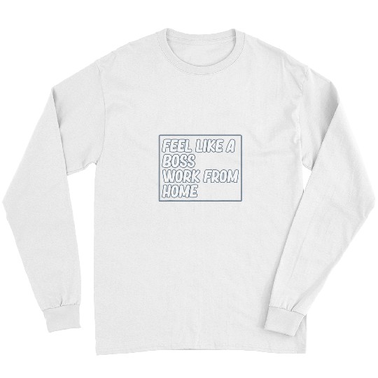 Feel Like A Boss Work From homes Officer Worker Graphic Long Sleeves