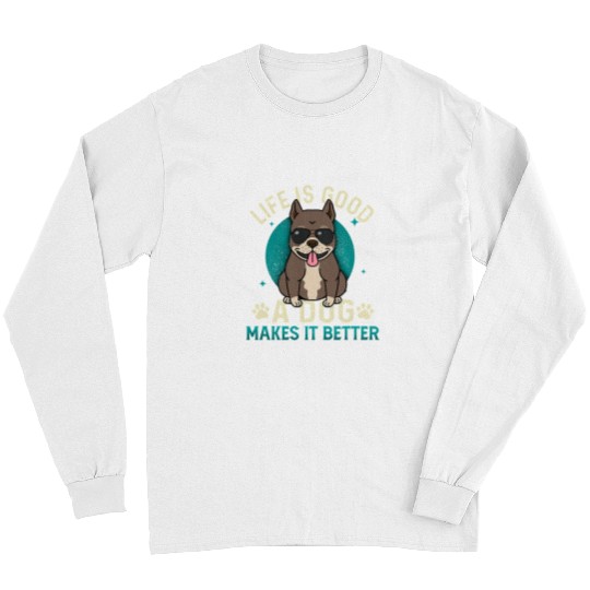 Bully Lover Dog Cool Life Is Good A Dog Makes It Better PitBull Dog Lover 373 Pitbull Dog Long Sleeves