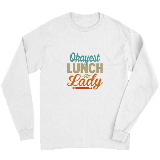 Okayest Lunch Lady Funny Cafeteria Worker Long Sleeves