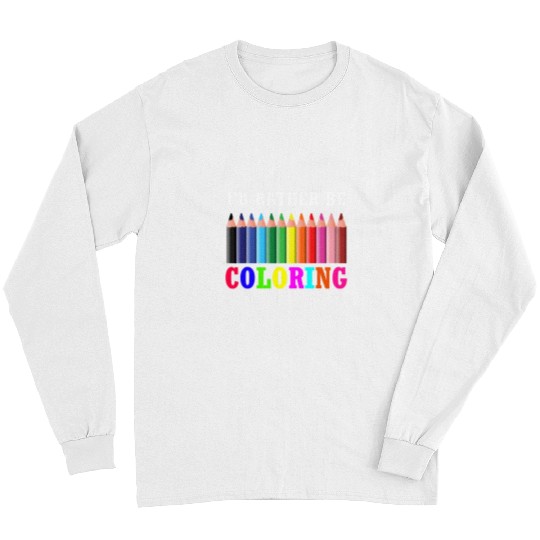 Reading Book Id Rather Be Coloring Adults Coloring Books Gifts Reader Long Sleeves