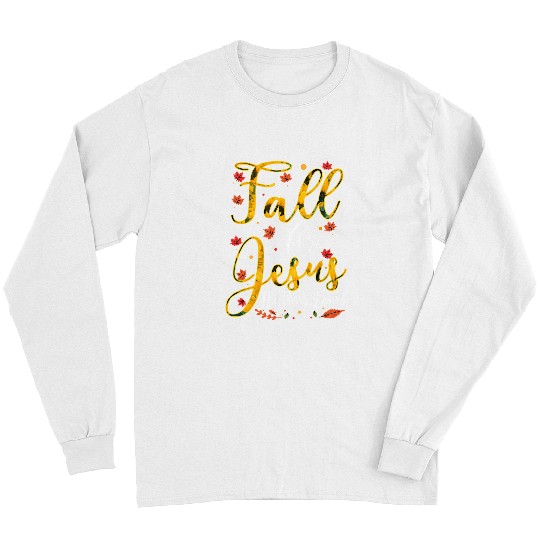 Christian Jesus Christ Christian Fall for Jesus He Never Leaves Christian Jesus Lover 218 Bible Verse Christ Long Sleeves