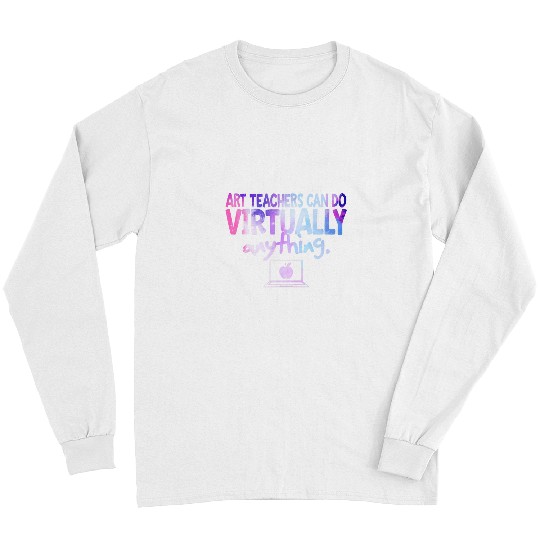 Art Teachers Can Do Virtually Anything Art Teacher Gift Long Sleeves