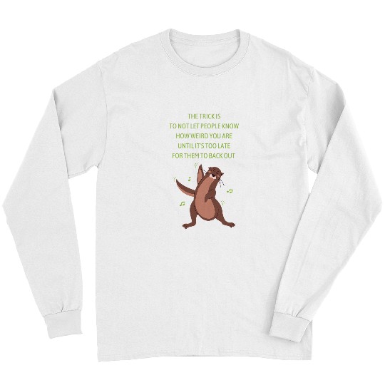 Otters Funny weird people saying with funny sea otter dancing Long Sleeves