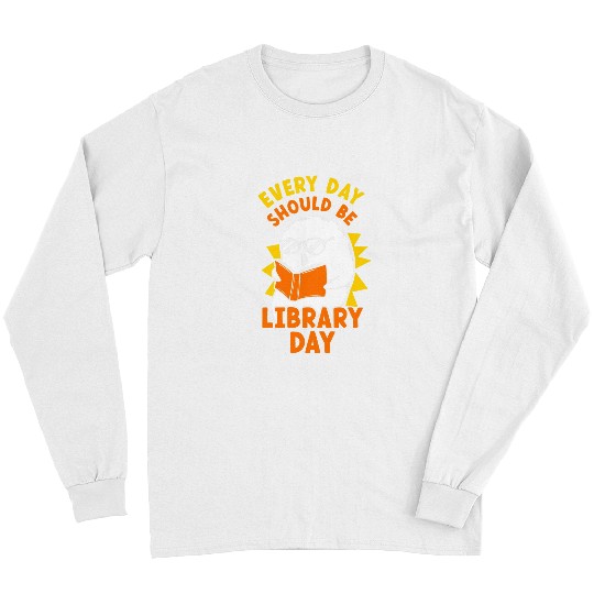 Reading Book Every Day Should Be Library Day Lover Librarian Books Reader Long Sleeves