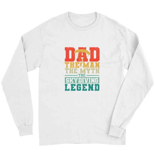 Skydiving Gift Mens Dad The Man The Myth The Skydiving Legend Skydiver Base Jump Long Sleeves