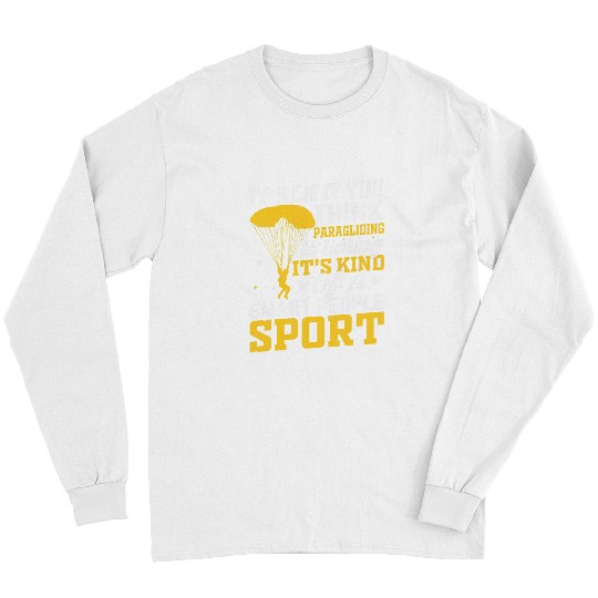 Skydiving Gift It Is Ok If You Think Paragliding Skydiving Lover Paraglider Long Sleeves