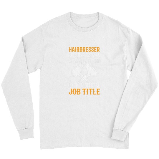 Hairdresser Badass Miracle Worker Isnt Title Hairstylist Long Sleeves