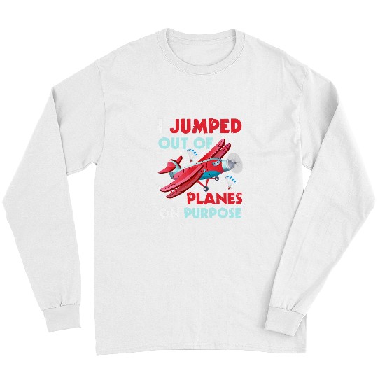 Skydiving Gift I Jumped Out Of Planes Skydiving Lover Funny Outing Long Sleeves