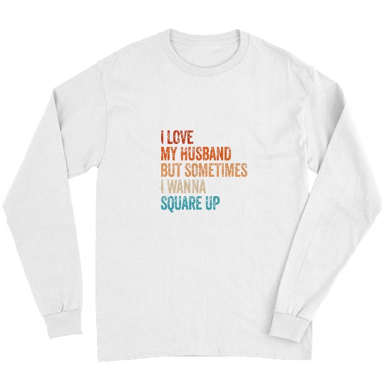 I Love My Husband But Sometimes I Wanna Square Up Retro Long Sleeves