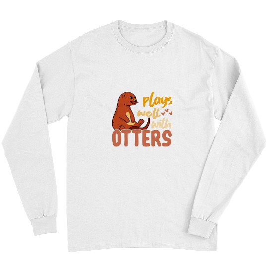 Otters Plays Well With Otters Animal Lover Funny Sea Otter Fan Long Sleeves