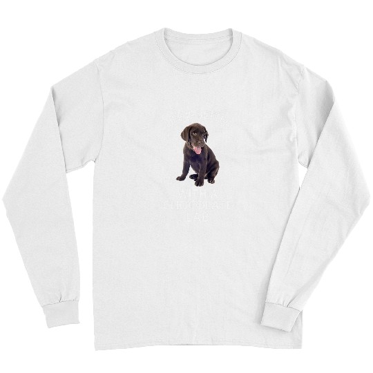 Labrador Lab Dog Life Is Better Chocolate Lab Labrador Owners Dog Mom Lover Long Sleeves