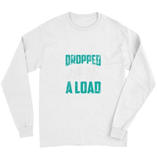 Mens I Just Dropped A Load vintages Trucker Truck Driver Long Sleeves