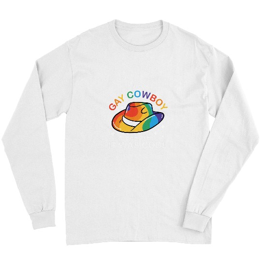 LGBT Pride cowboy quote I was gay cowboy before it was cool Long Sleeves