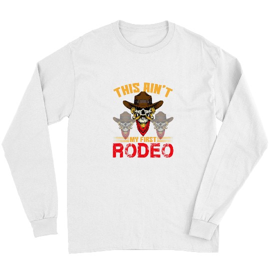 Cowboy Quote Western Cowboys This Aint My First Rodeo Long Sleeves