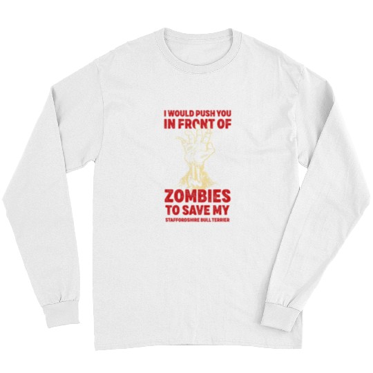 Dog Staffordshire Push You In Zombies To Save My Staffordshire Bull Terrier Long Sleeves