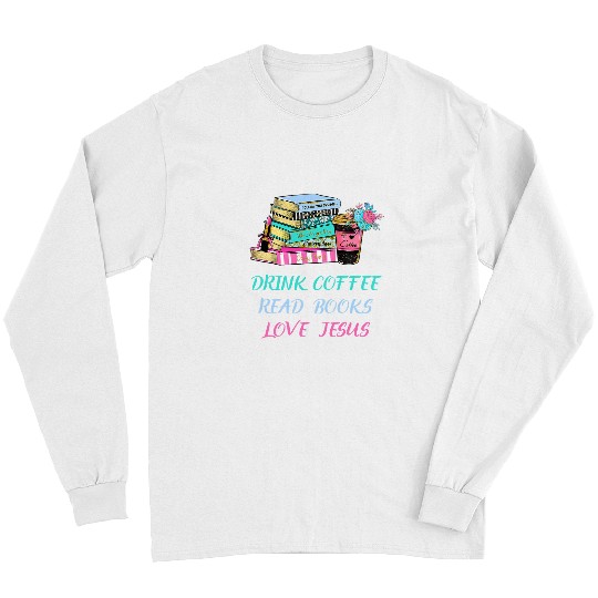 Reading Book Drink Coffee Read Books Love Jesus Christian Religious God Reader Long Sleeves