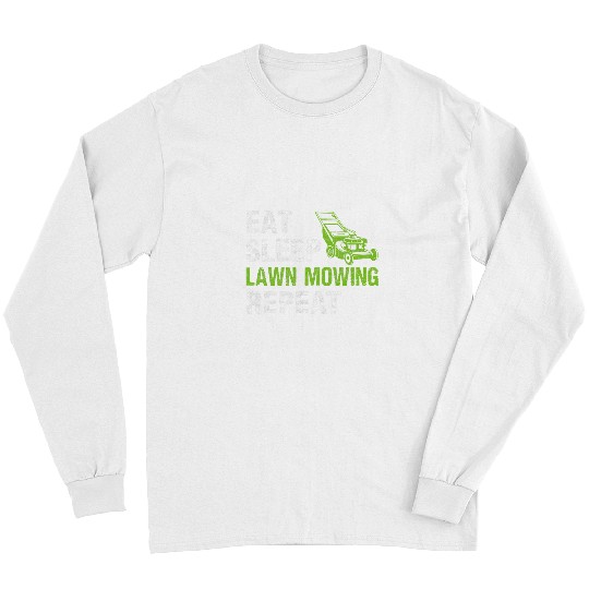 Eat Sleep Lawn Mowing Repeat Lawn Mowing Gardener Long Sleeves