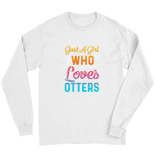 Otters Just A Girl Who Loves Otters Funny Otter lovers Long Sleeves