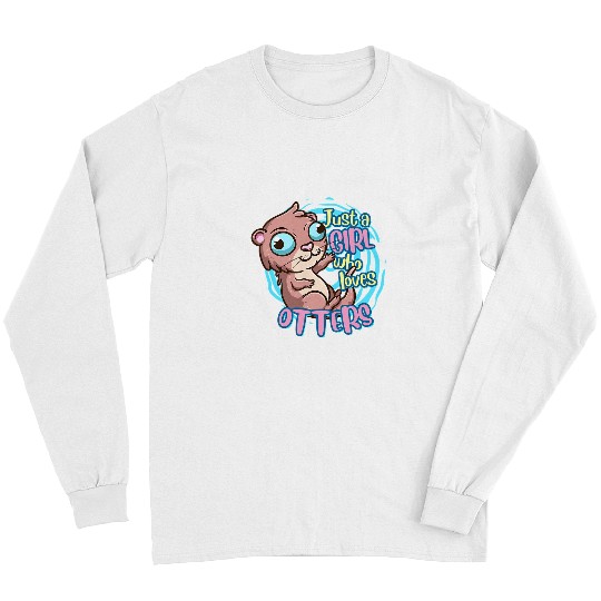 Otters Cute Otter Just A Girl Who Loves Otters 15 Long Sleeves