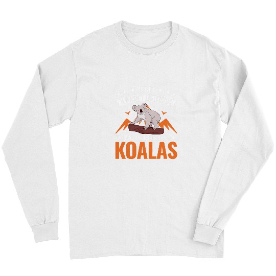 Funny Bear I wasnt listening I was thinking about Koalas1 Cute Bears Long Sleeves