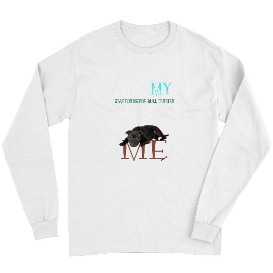 Dog Staffordshire Sorry Im Late My Staffordshire Bull Terrier Was Slepeping Long Sleeves