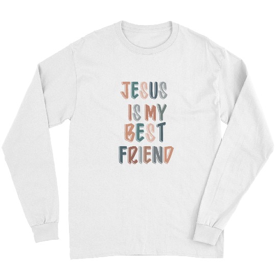 Christian Jesus Is My bests Friend For Christian Catholic God Lovers Christ Long Sleeves