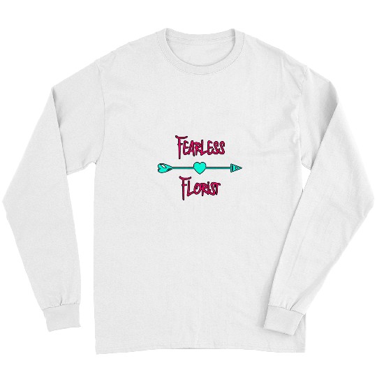 Fearless Florist Fun Botanical Amateur Gardener Quote Long Sleeves
