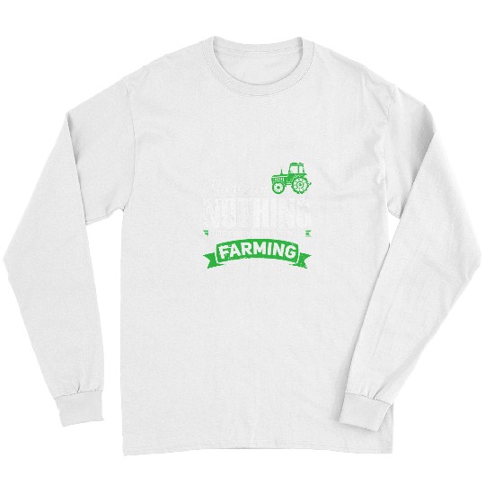 Tractor driving There is nothing more than Farming Tractor Driver Long Sleeves