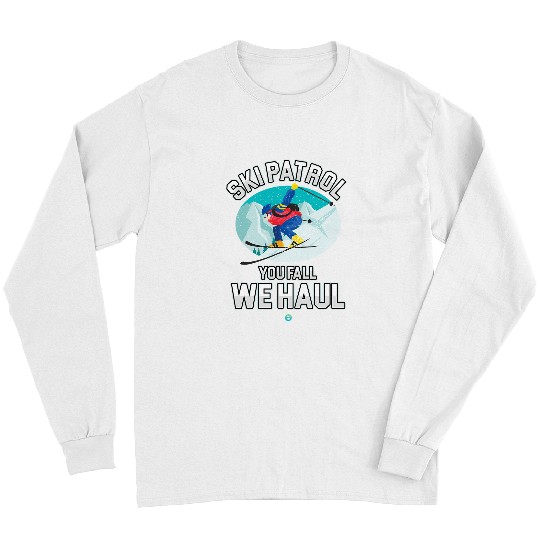 Skiing Ski Patrol You Fall We Haul Skiing Winter Snowboarding Gift Long Sleeves