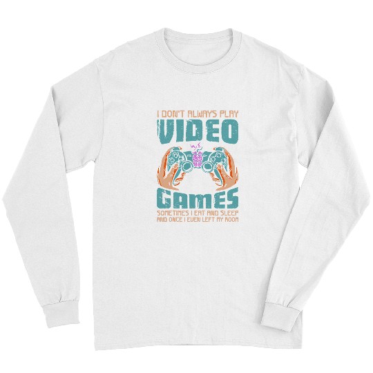 Game Gaming I dont always play Video Games computer Video game Geek 26 Gamer Loving Game Long Sleeves
