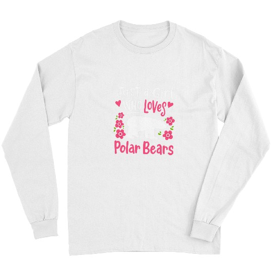 Funny Bear Polar Bear Just a Girl Who Loves Polar Bears 1 Cute Bears Long Sleeves