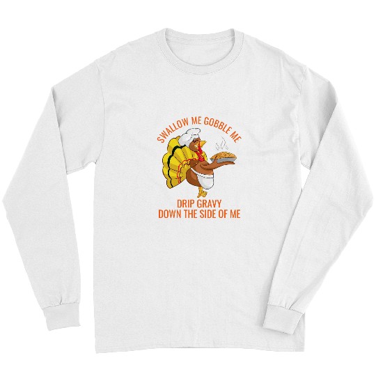 Gobble Me Swallow Me Drip Gravy Funny Thanksgiving Turkey 3 Long Sleeves