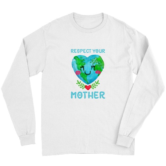 Funny Earth Day Designs for Nature Lover Respect Your Mother Long Sleeves