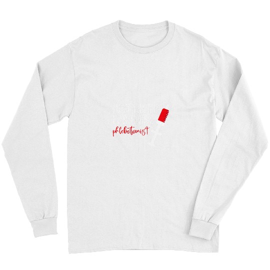 Just The Tip of Needle Phlebotomist Phlebotomy Men Women Long Sleeves