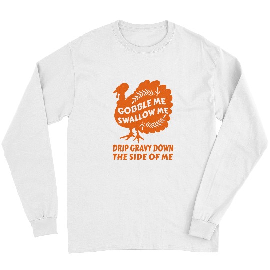 Gobble Me Swallow Me Drip Gravy Funny Thanksgiving Turkey 2 Long Sleeves