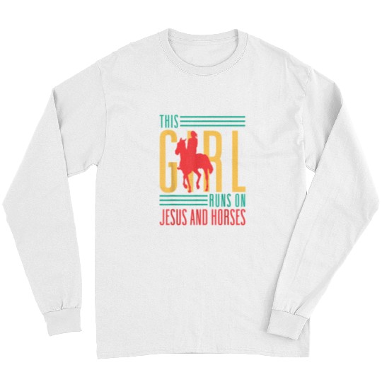 Christian This Girl Runs On Jesus And Horses Horses Horse Rider Christ Long Sleeves