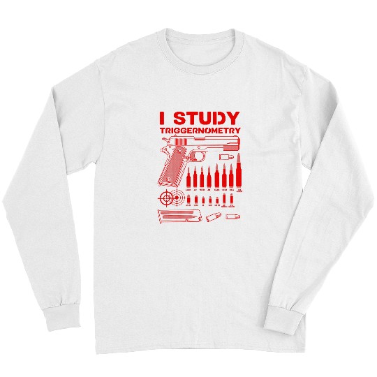 Funny I Study Triggernometry Gift For Men Women guns Lovers Long Sleeves