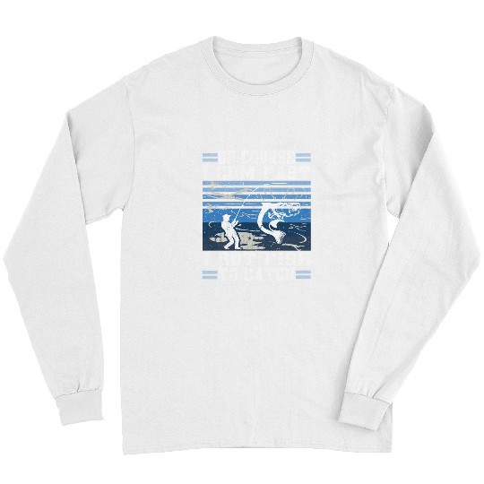 Fishing of Course I Cum Fast I Got Fish to Catch 134 Fisher Hook Fisher Long Sleeves