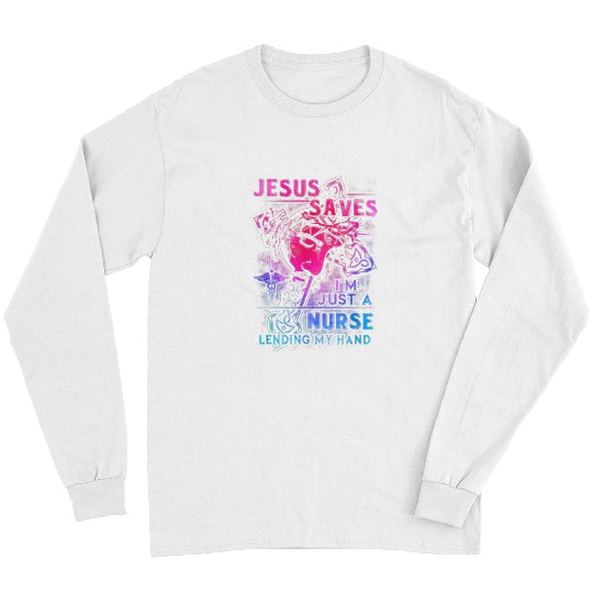 Christian Jesus Saves Im Just A nurses Lending My Hand Christian 1 Christ Long Sleeves