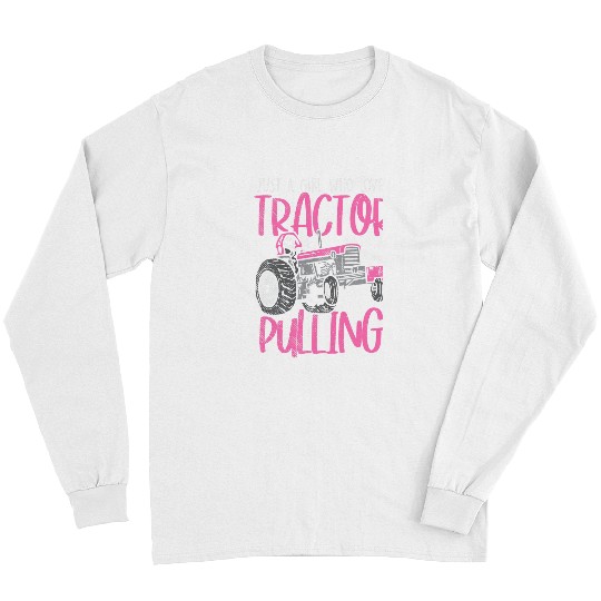 Tractor driving Just A Girl Who Loves Tractor Pulling Power Tractorpulling Long Sleeves